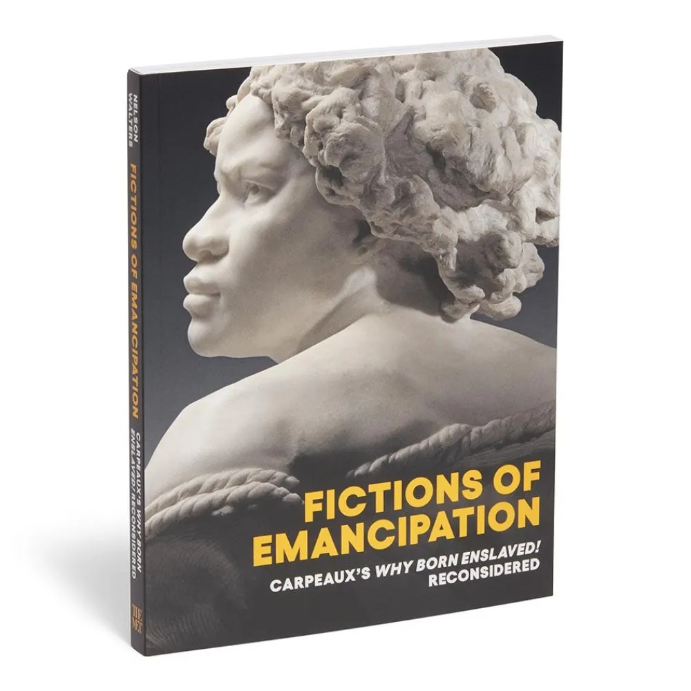 Met Publications|Exhibition Catalogues^The Met Store Fictions of Emancipation: Carpeaux's Why Born Enslaved! Reconsidered
